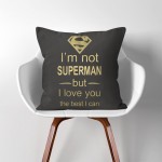 I'm not Super Man but I love you The Best I can  Linen Cotton throw Pillow Cover