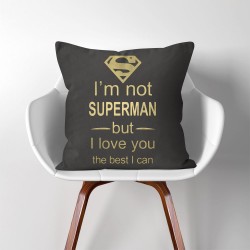 I'm not Super Man but I love you The Best I can Kissenbezüge & Kissenhüllen (PW-0258)