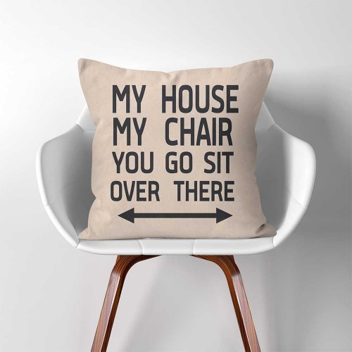 ปลอกหมอนอิง ภาพ My House My Chair You Go Sit Over There